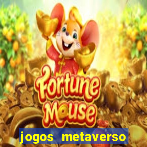 jogos metaverso para ganhar dinheiro